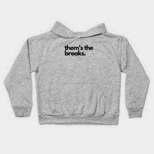 Them's the breaks- a saying design Kids Hoodie